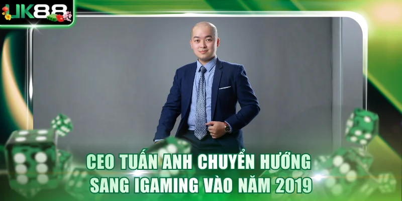 CEO Tuấn Anh chuyển hướng sang iGaming vào năm 2019