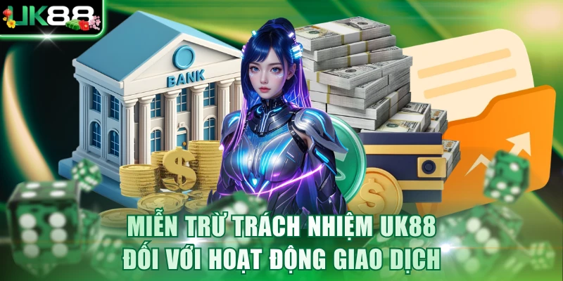 Miễn trừ trách nhiệm UK88 đối với hoạt động giao dịch