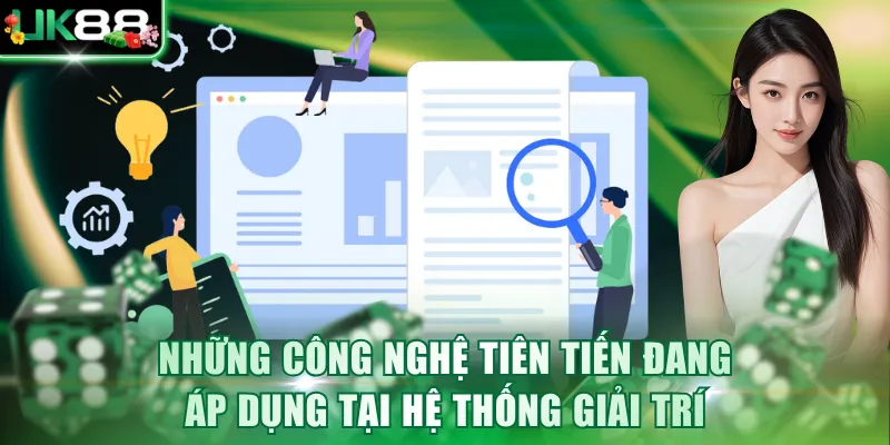 Những công nghệ tiên tiến đang áp dụng tại hệ thống giải trí