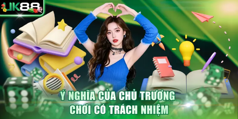 Ý nghĩa của chủ trương chơi có trách nhiệm